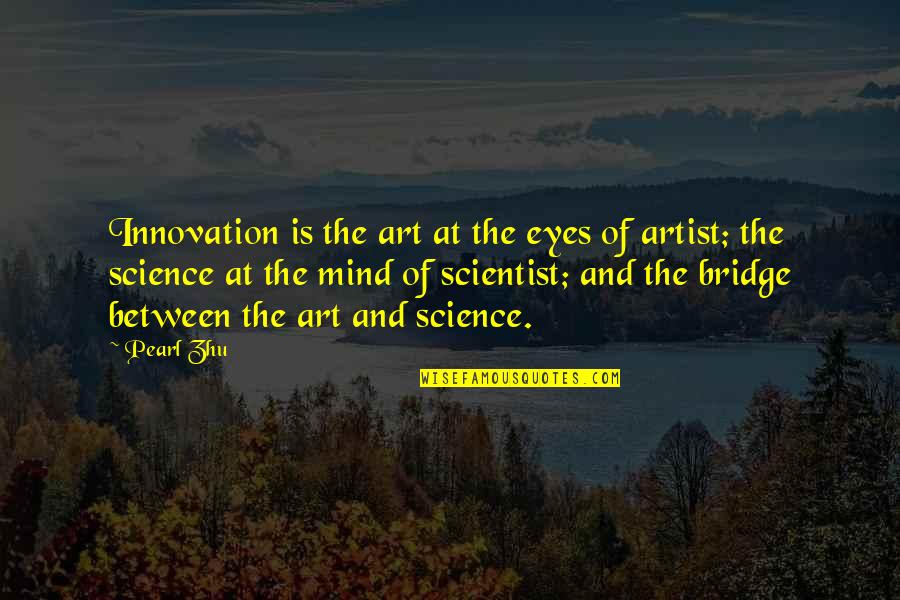 An Artist's Mind Quotes By Pearl Zhu: Innovation is the art at the eyes of