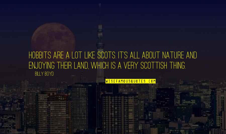 An Atheist S Values Quotes By Billy Boyd: Hobbits are a lot like Scots. It's all An Atheist S Values Quotes By Billy Boyd: Hobbits are a lot like Scots. It's all