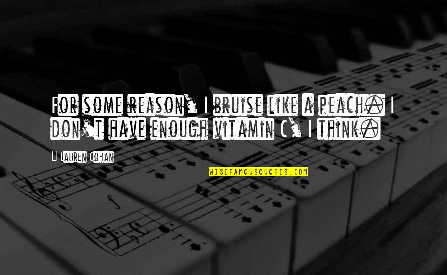 An Atheist S Values Quotes By Lauren Cohan: For some reason, I bruise like a peach.