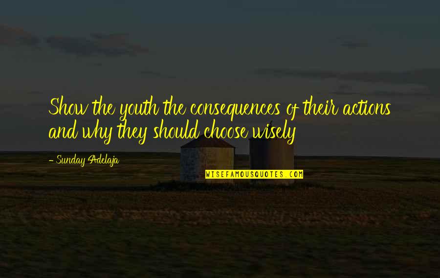 An Atheist S Values Quotes By Sunday Adelaja: Show the youth the consequences of their actions