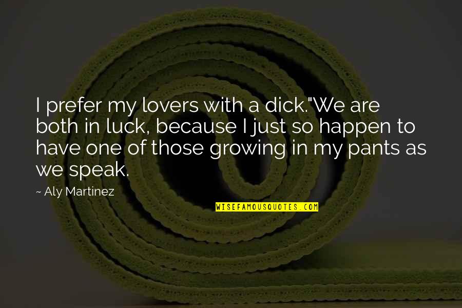 An Audience Of One Quote Quotes By Aly Martinez: I prefer my lovers with a dick."We are
