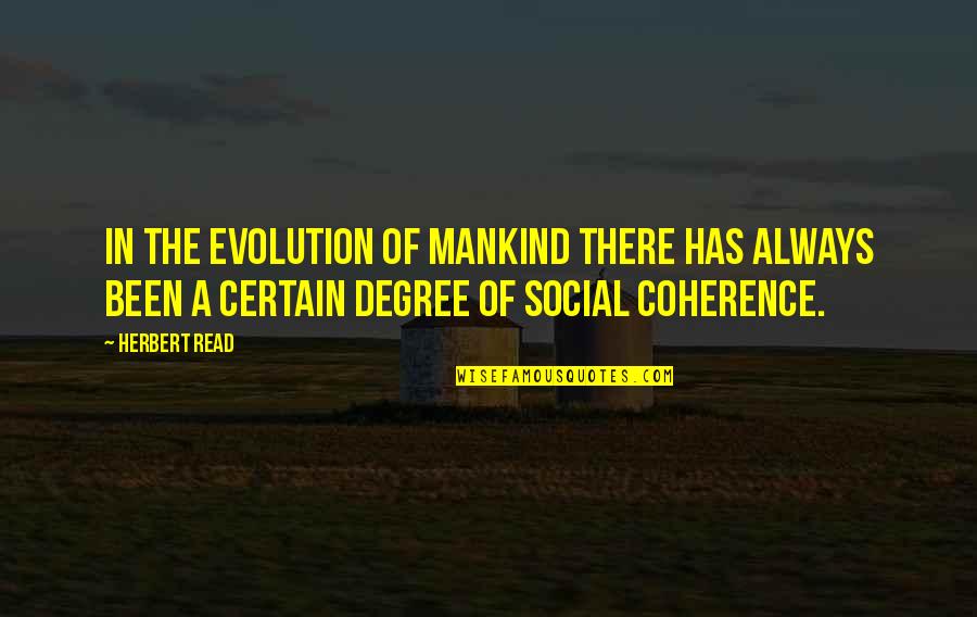 An Audience Of One Quote Quotes By Herbert Read: In the evolution of mankind there has always