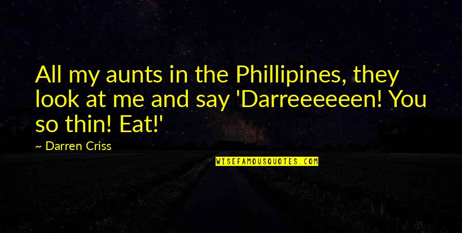 An Aunt Quotes By Darren Criss: All my aunts in the Phillipines, they look