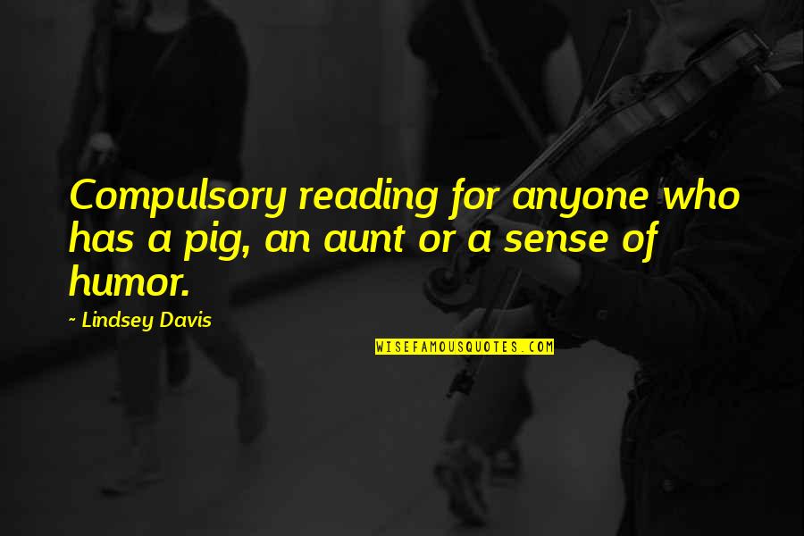 An Aunt Quotes By Lindsey Davis: Compulsory reading for anyone who has a pig,