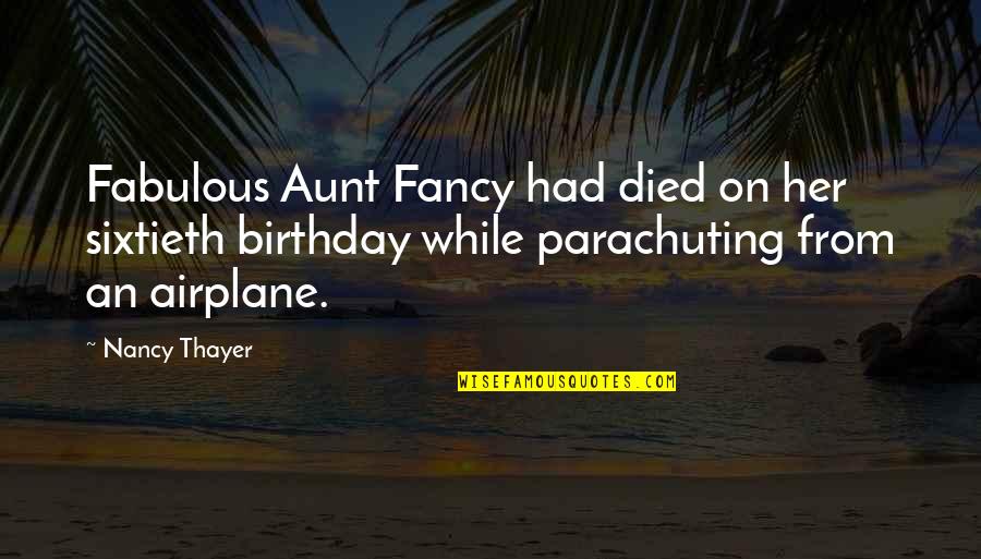 An Aunt Quotes By Nancy Thayer: Fabulous Aunt Fancy had died on her sixtieth