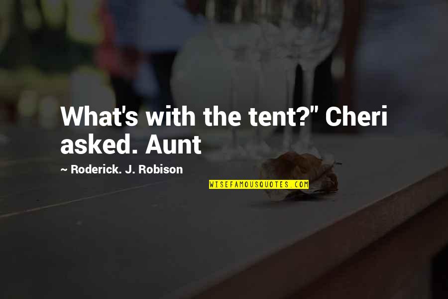 An Aunt Quotes By Roderick. J. Robison: What's with the tent?" Cheri asked. Aunt