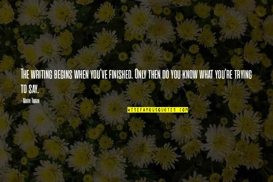 An Aunt That Loves Her Nieces Quotes By Mark Twain: The writing begins when you've finished. Only then