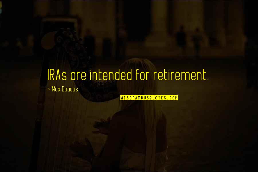 An Average Teenage Girl Quotes By Max Baucus: IRAs are intended for retirement.