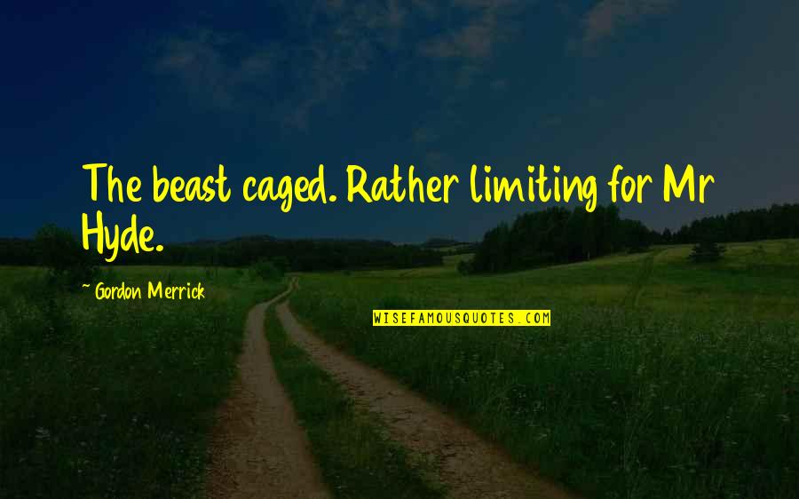 An Deiner Seite Quotes By Gordon Merrick: The beast caged. Rather limiting for Mr Hyde. An Deiner Seite Quotes By Gordon Merrick: The beast caged. Rather limiting for Mr Hyde.