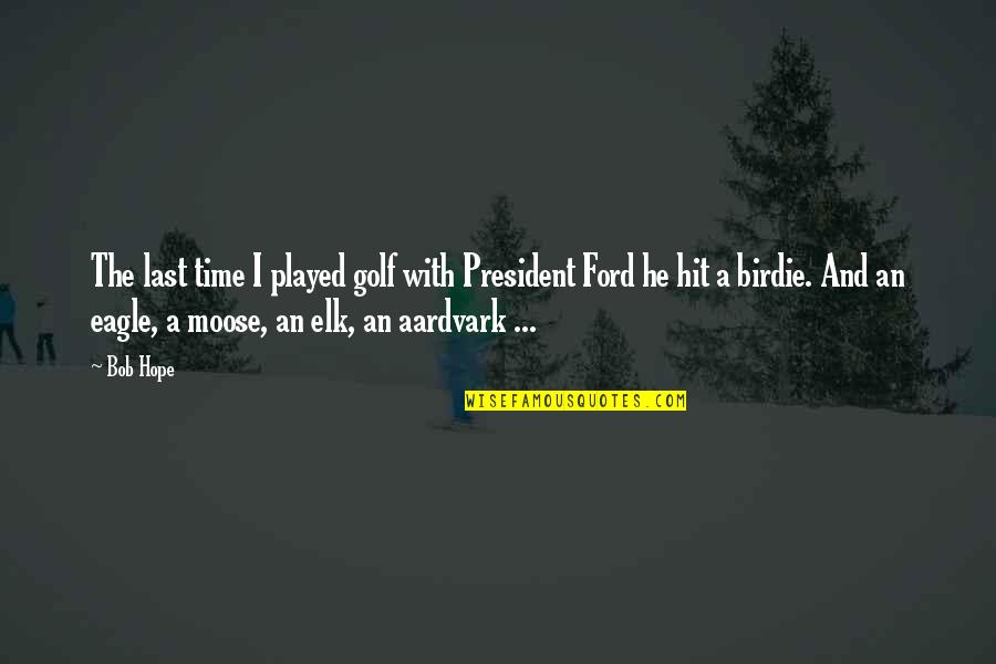 An Eagle Quotes By Bob Hope: The last time I played golf with President An Eagle Quotes By Bob Hope: The last time I played golf with President