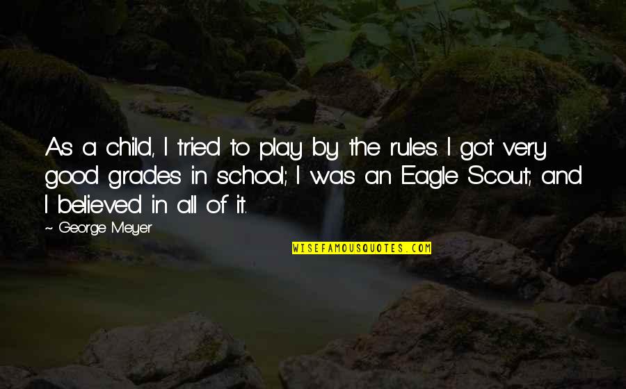 An Eagle Scout Quotes By George Meyer: As a child, I tried to play by