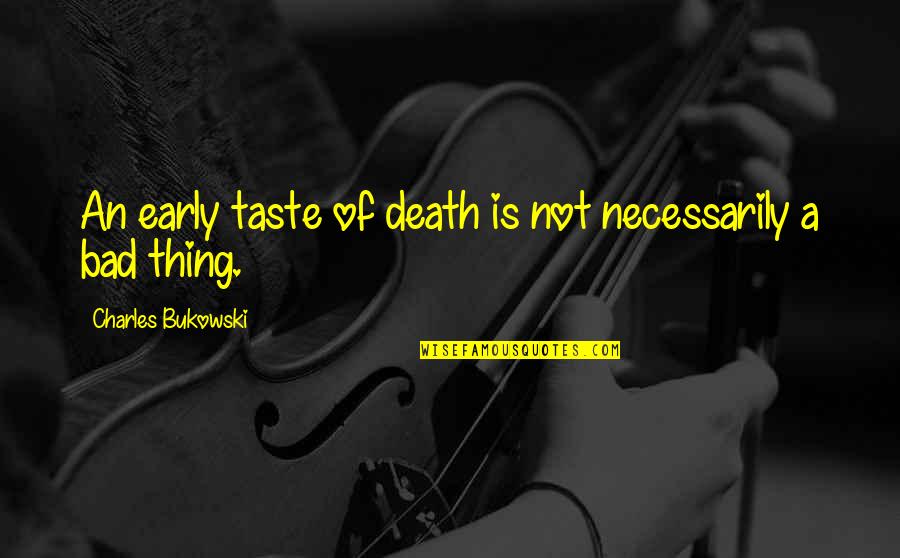 An Early Death Quotes By Charles Bukowski: An early taste of death is not necessarily An Early Death Quotes By Charles Bukowski: An early taste of death is not necessarily