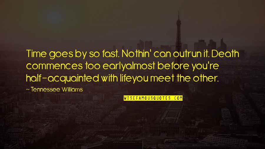 An Early Death Quotes By Tennessee Williams: Time goes by so fast. Nothin' can outrun An Early Death Quotes By Tennessee Williams: Time goes by so fast. Nothin' can outrun