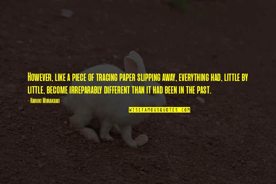 An Educated Citizenry Quotes By Haruki Murakami: However, like a piece of tracing paper slipping An Educated Citizenry Quotes By Haruki Murakami: However, like a piece of tracing paper slipping