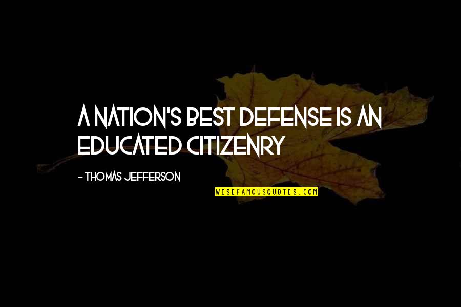 An Educated Citizenry Quotes By Thomas Jefferson: A Nation's best defense is an educated citizenry An Educated Citizenry Quotes By Thomas Jefferson: A Nation's best defense is an educated citizenry