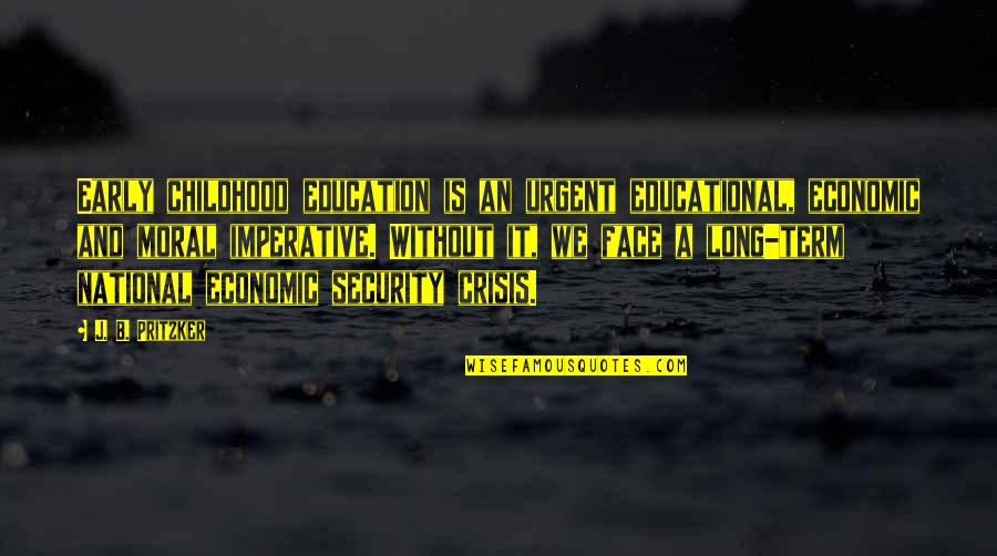 An Education Quotes By J. B. Pritzker: Early childhood education is an urgent educational, economic An Education Quotes By J. B. Pritzker: Early childhood education is an urgent educational, economic