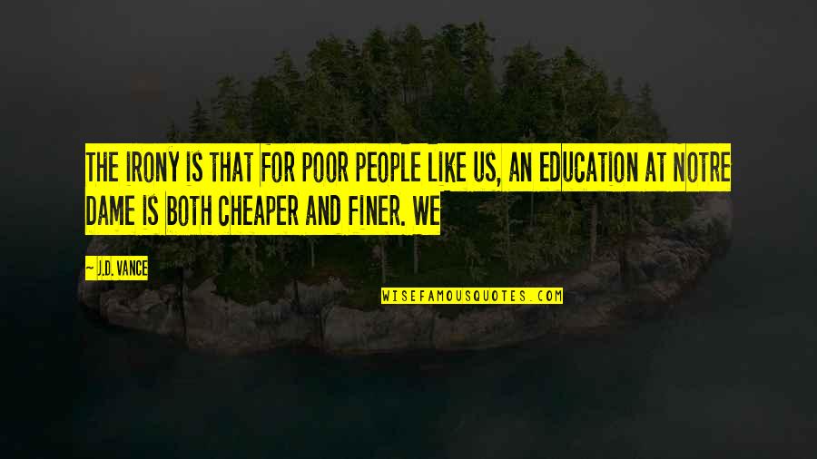 An Education Quotes By J.D. Vance: The irony is that for poor people like An Education Quotes By J.D. Vance: The irony is that for poor people like