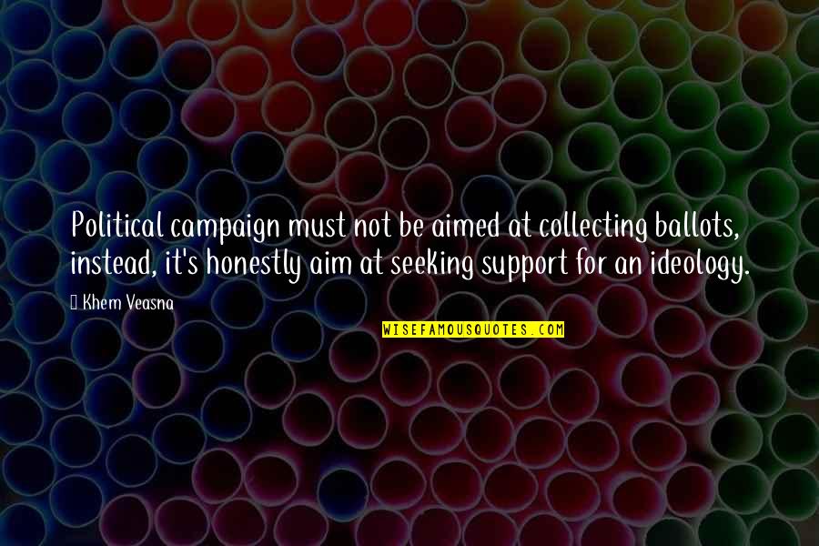 An Education Quotes By Khem Veasna: Political campaign must not be aimed at collecting An Education Quotes By Khem Veasna: Political campaign must not be aimed at collecting