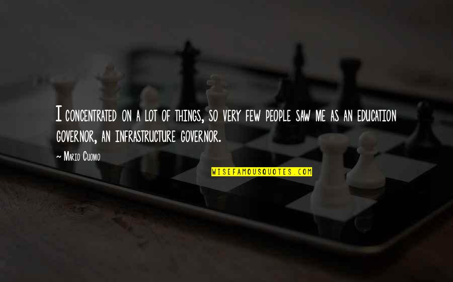 An Education Quotes By Mario Cuomo: I concentrated on a lot of things, so An Education Quotes By Mario Cuomo: I concentrated on a lot of things, so