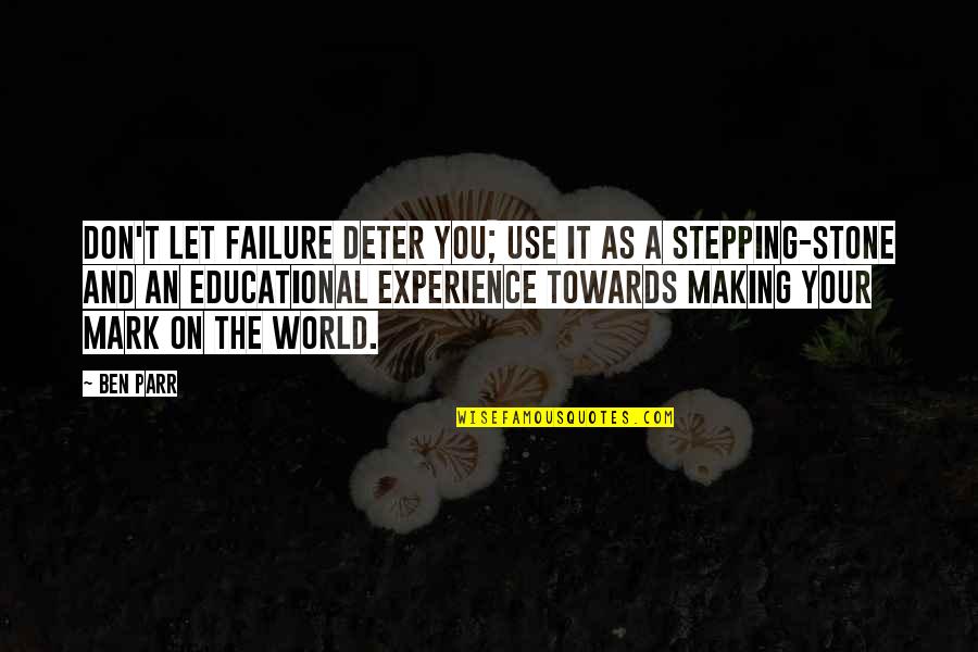 An Educational Quotes By Ben Parr: Don't let failure deter you; use it as An Educational Quotes By Ben Parr: Don't let failure deter you; use it as