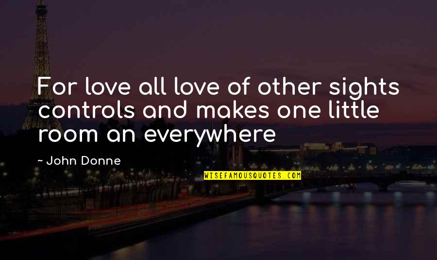 An Educational Quotes By John Donne: For love all love of other sights controls