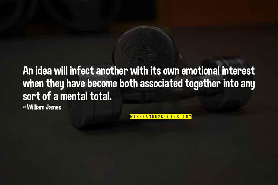 An Educational Quotes By William James: An idea will infect another with its own An Educational Quotes By William James: An idea will infect another with its own