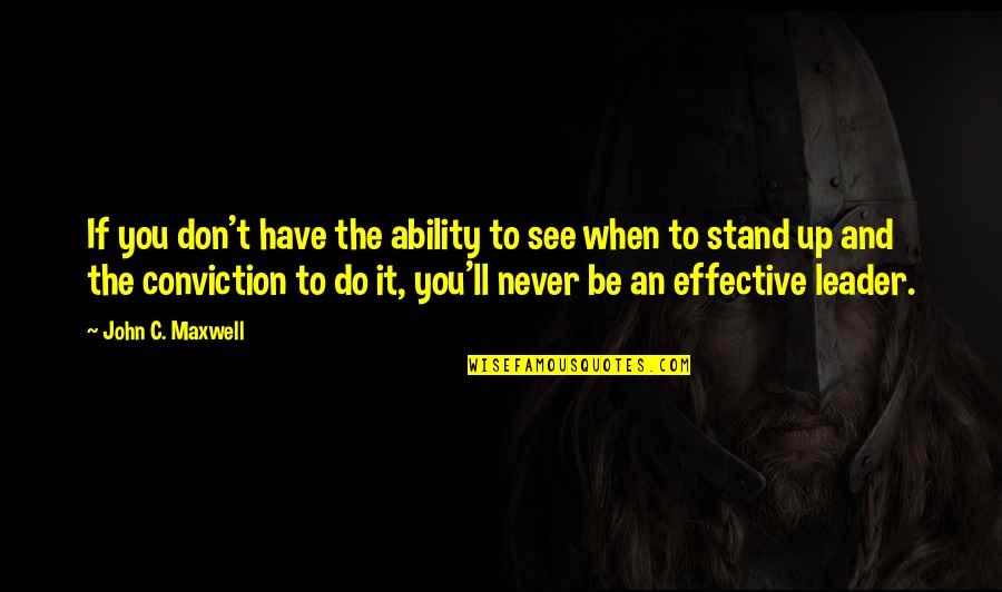 An Effective Leader Quotes By John C. Maxwell: If you don't have the ability to see An Effective Leader Quotes By John C. Maxwell: If you don't have the ability to see