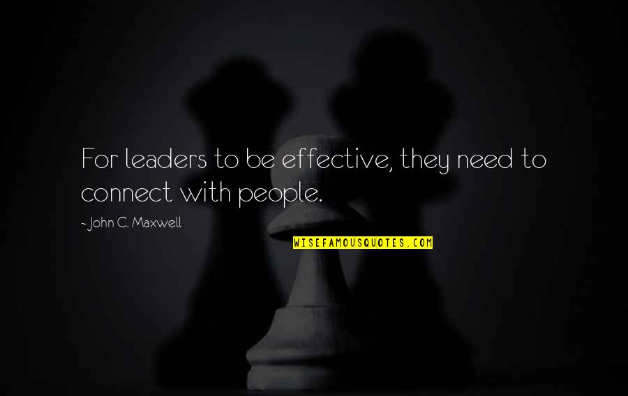 An Effective Leader Quotes By John C. Maxwell: For leaders to be effective, they need to An Effective Leader Quotes By John C. Maxwell: For leaders to be effective, they need to