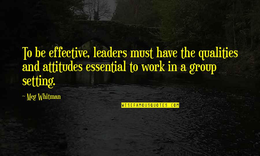 An Effective Leader Quotes By Meg Whitman: To be effective, leaders must have the qualities An Effective Leader Quotes By Meg Whitman: To be effective, leaders must have the qualities