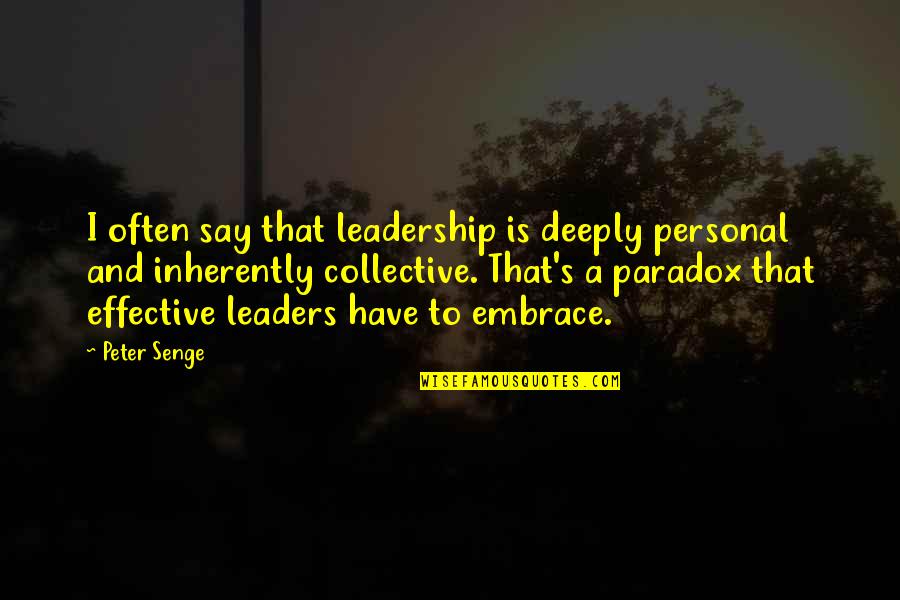 An Effective Leader Quotes By Peter Senge: I often say that leadership is deeply personal An Effective Leader Quotes By Peter Senge: I often say that leadership is deeply personal