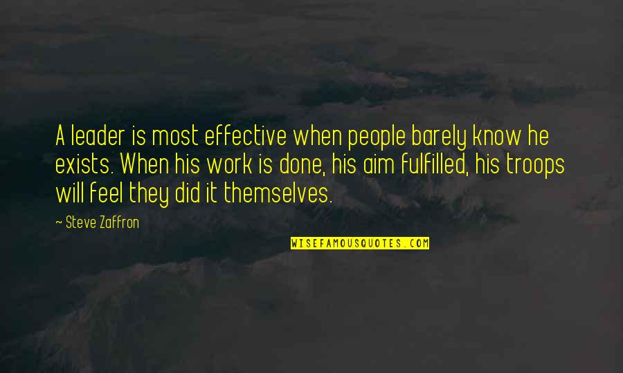 An Effective Leader Quotes By Steve Zaffron: A leader is most effective when people barely An Effective Leader Quotes By Steve Zaffron: A leader is most effective when people barely