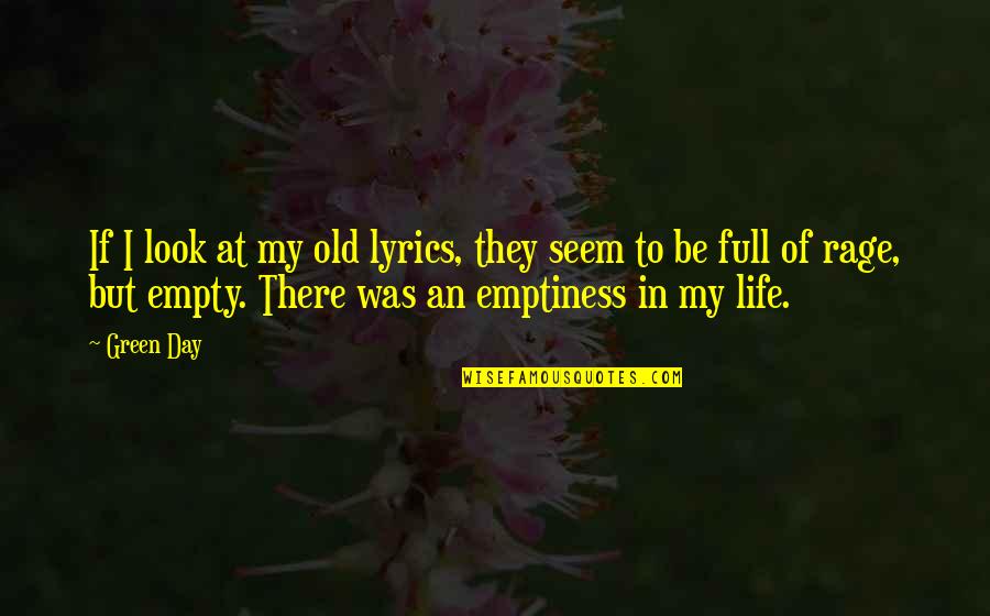 An Empty Life Quotes By Green Day: If I look at my old lyrics, they