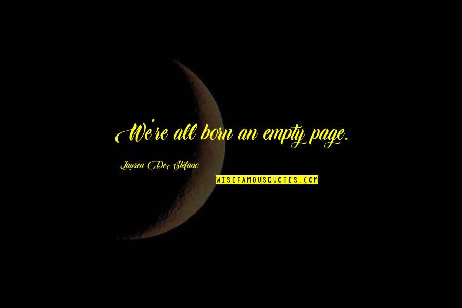 An Empty Life Quotes By Lauren DeStefano: We're all born an empty page.