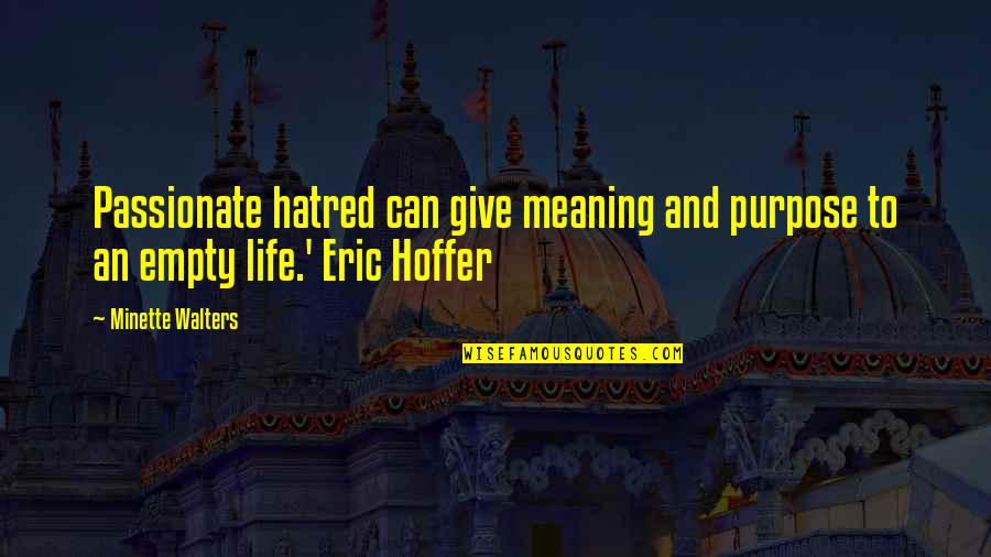An Empty Life Quotes By Minette Walters: Passionate hatred can give meaning and purpose to