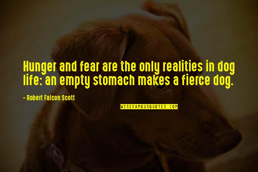 An Empty Life Quotes By Robert Falcon Scott: Hunger and fear are the only realities in