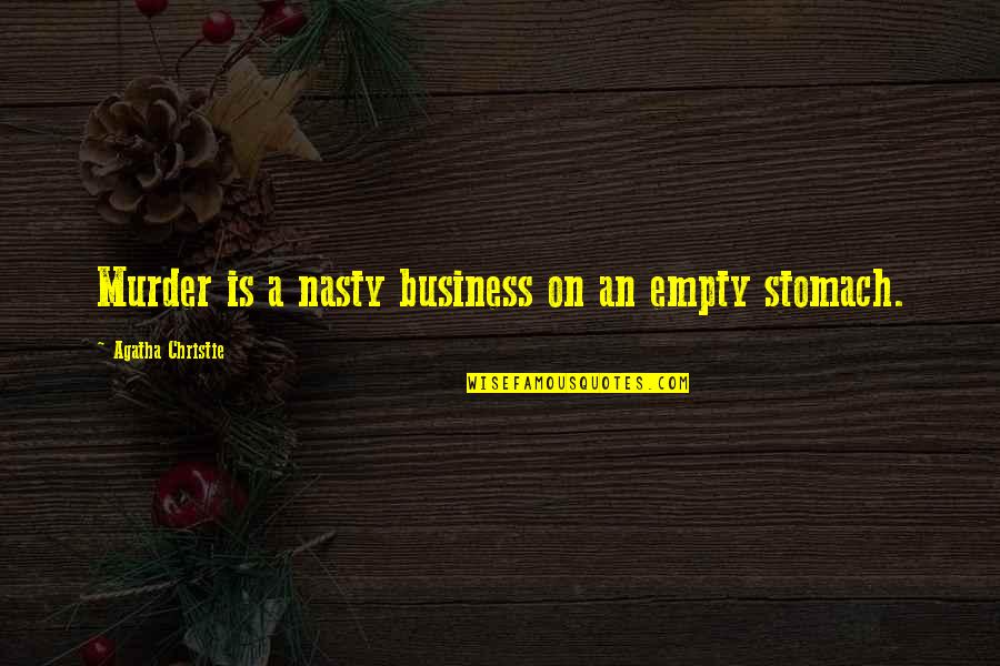 An Empty Stomach Quotes By Agatha Christie: Murder is a nasty business on an empty