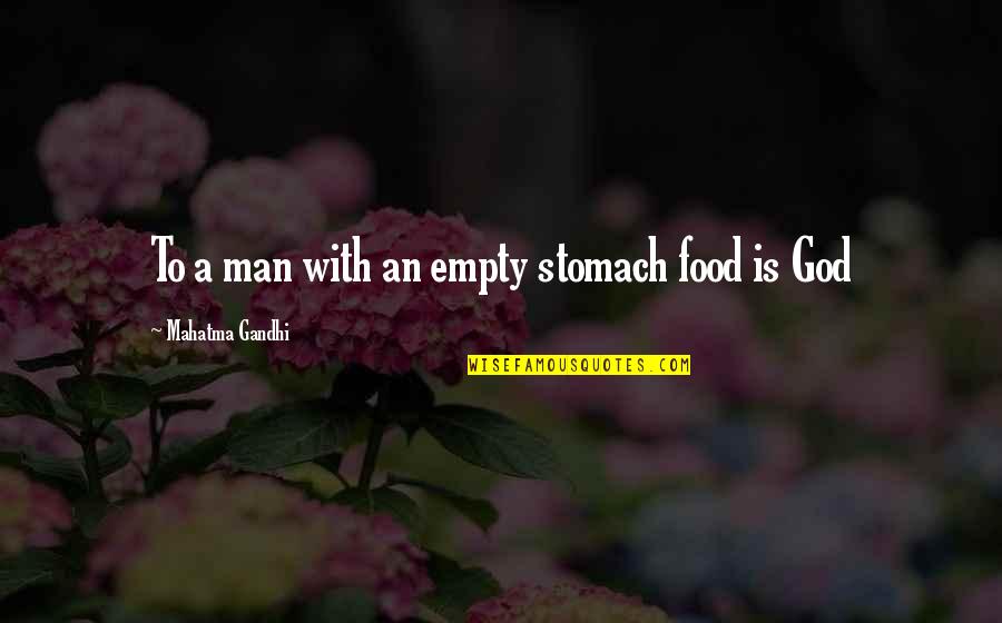 An Empty Stomach Quotes By Mahatma Gandhi: To a man with an empty stomach food