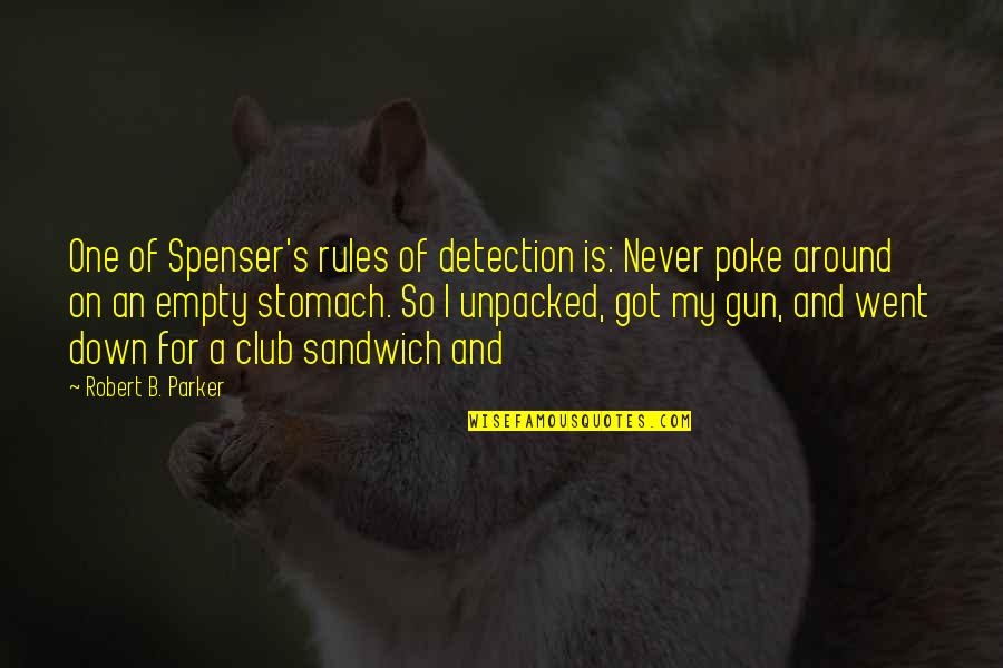 An Empty Stomach Quotes By Robert B. Parker: One of Spenser's rules of detection is: Never
