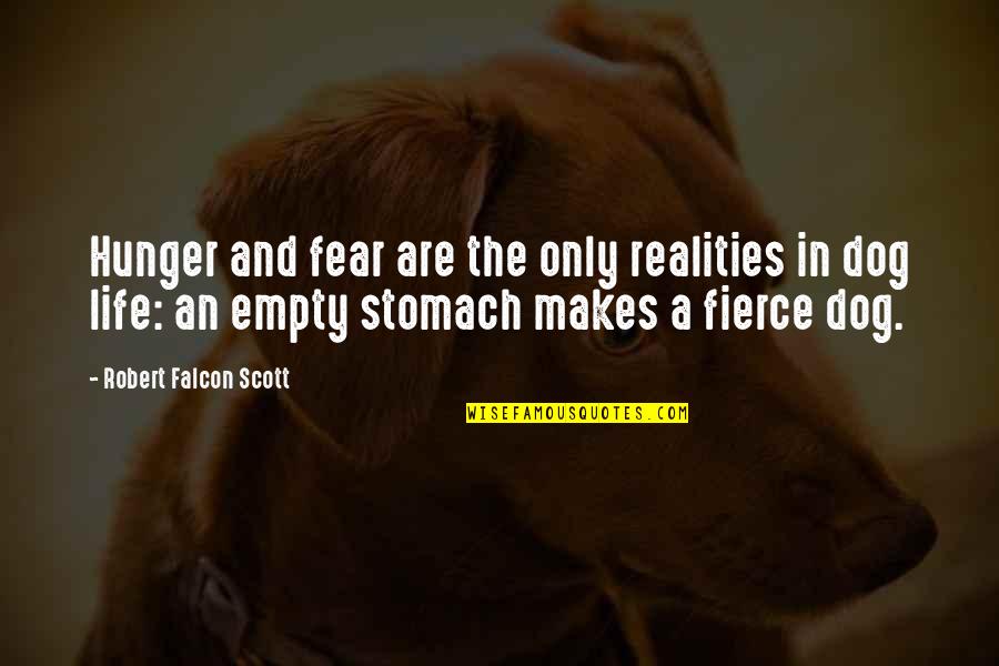 An Empty Stomach Quotes By Robert Falcon Scott: Hunger and fear are the only realities in