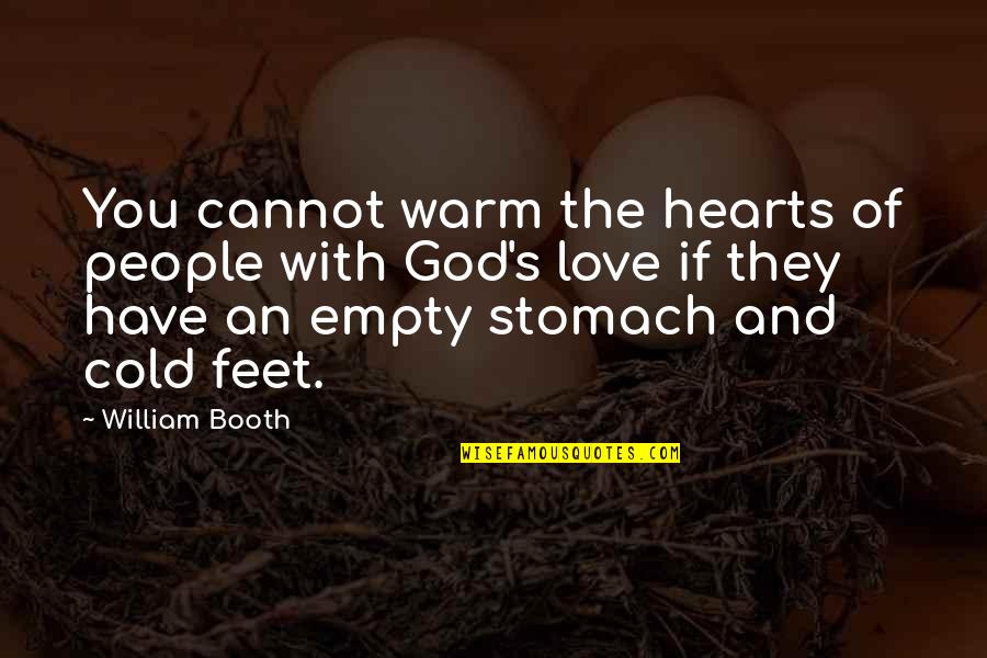 An Empty Stomach Quotes By William Booth: You cannot warm the hearts of people with