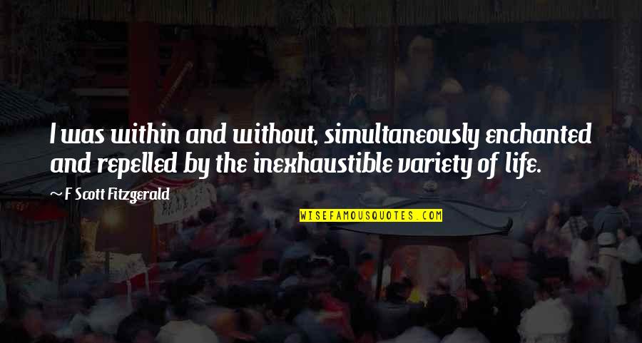 An Enchanted Life Quotes By F Scott Fitzgerald: I was within and without, simultaneously enchanted and An Enchanted Life Quotes By F Scott Fitzgerald: I was within and without, simultaneously enchanted and