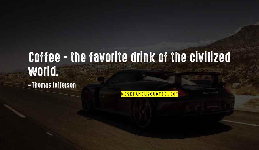 An Enchanted Life Quotes By Thomas Jefferson: Coffee - the favorite drink of the civilized An Enchanted Life Quotes By Thomas Jefferson: Coffee - the favorite drink of the civilized