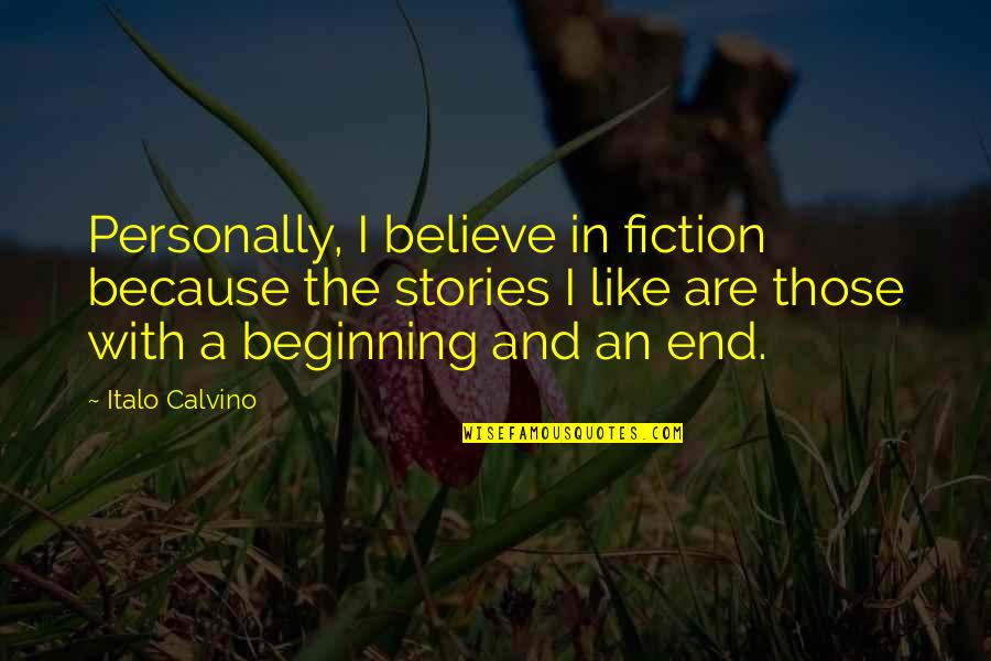An End And A Beginning Quotes By Italo Calvino: Personally, I believe in fiction because the stories