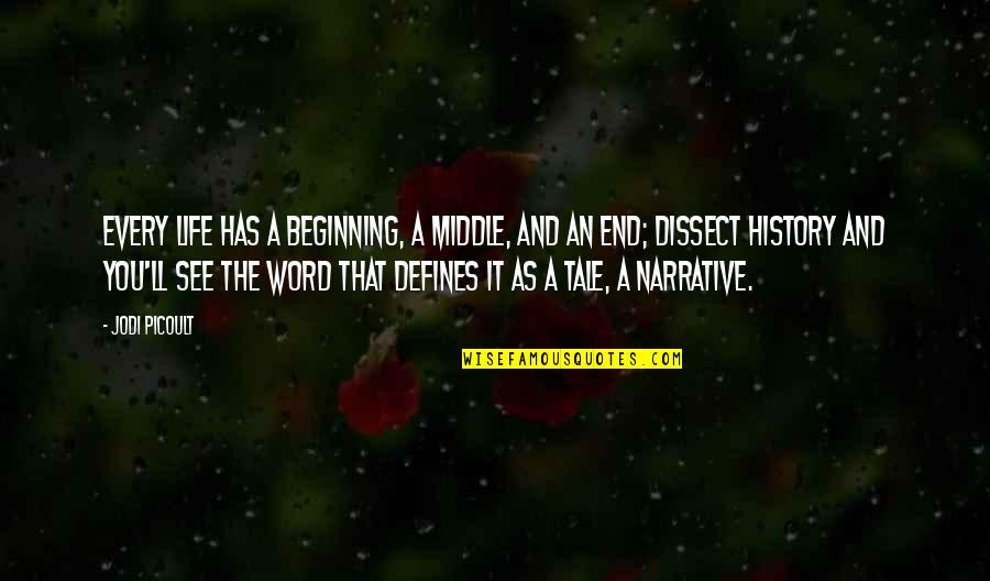 An End And A Beginning Quotes By Jodi Picoult: Every life has a beginning, a middle, and