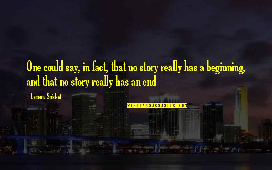 An End And A Beginning Quotes By Lemony Snicket: One could say, in fact, that no story