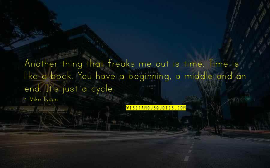 An End And A Beginning Quotes By Mike Tyson: Another thing that freaks me out is time.