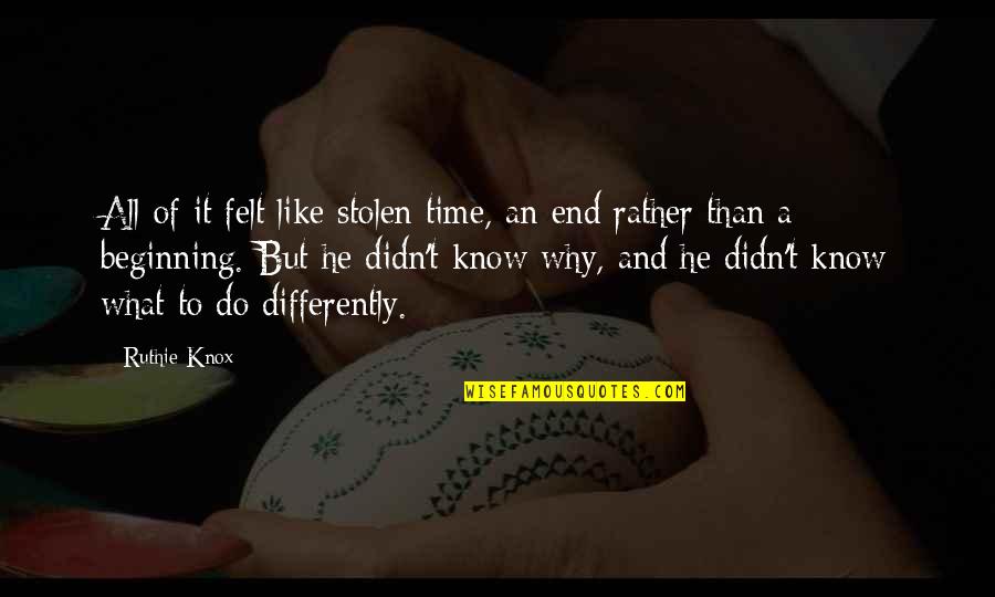 An End And A Beginning Quotes By Ruthie Knox: All of it felt like stolen time, an