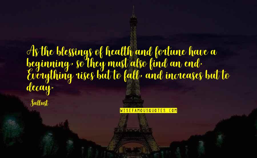 An End And A Beginning Quotes By Sallust: As the blessings of health and fortune have