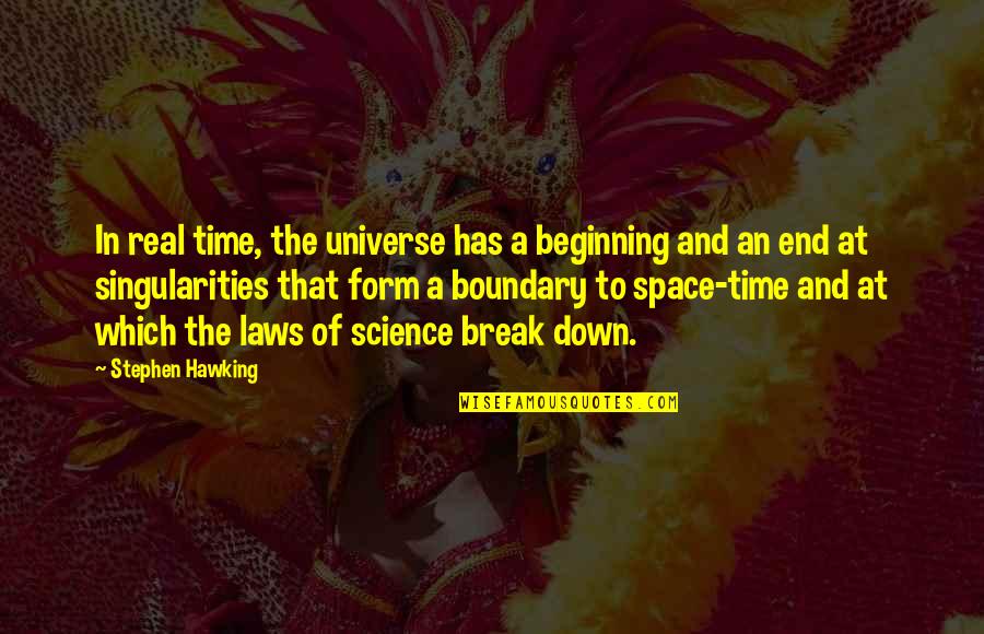 An End And A Beginning Quotes By Stephen Hawking: In real time, the universe has a beginning