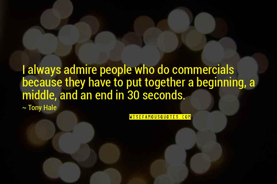 An End And A Beginning Quotes By Tony Hale: I always admire people who do commercials because